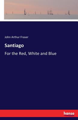 غلاف كتاب Santiago:For the Red, White and Blue