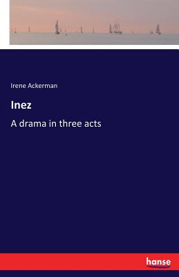 غلاف كتاب Inez:A drama in three acts