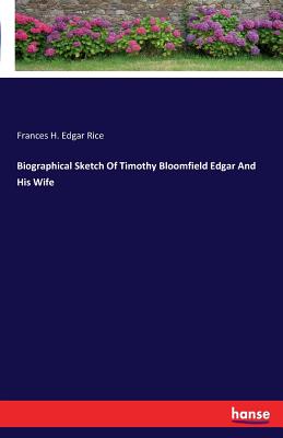 Biographical Sketch Of Timothy Bloomfield Edgar And His Wife