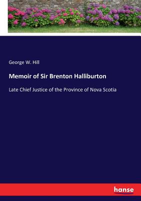 Memoir of Sir Brenton Halliburton:Late Chief Justice of the Province of Nova Scotia