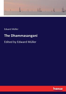 The Dhammasangani:Edited by Edward Müller