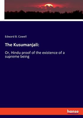 The Kusumanjali:Or, Hindu proof of the existence of a supreme being