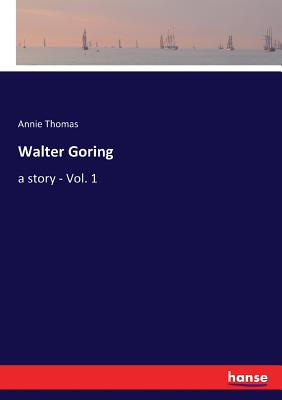غلاف كتاب Walter Goring:a story - Vol. 1