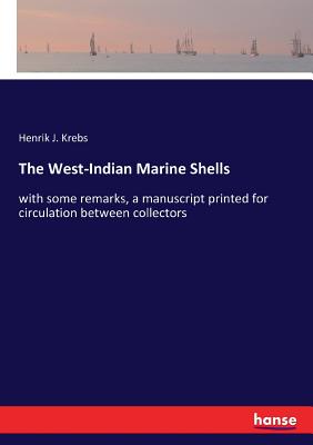 غلاف كتاب The West-Indian Marine Shells:with some remarks, a manuscript printed for circulation between collectors