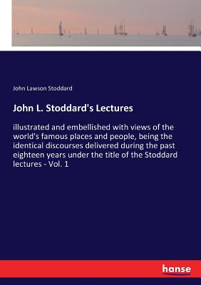 غلاف كتاب John L. Stoddard's Lectures:illustrated and embellished with views of the world's famous places and people, being the identical discourses delivered d