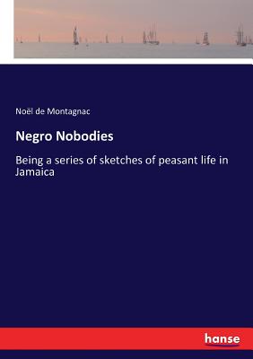 غلاف كتاب Negro Nobodies :Being a series of sketches of peasant life in Jamaica