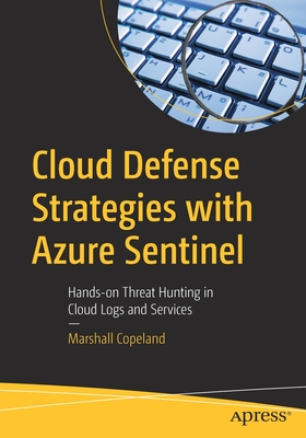 Cloud Defense Strategies with Azure Sentinel : Hands-on Threat Hunting in Cloud Logs and Services