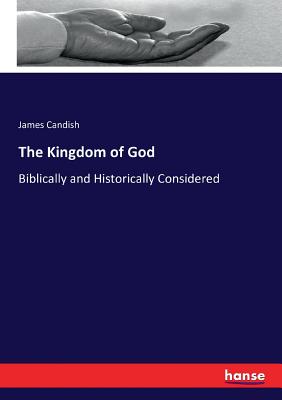 The Kingdom of God :Biblically and Historically Considered