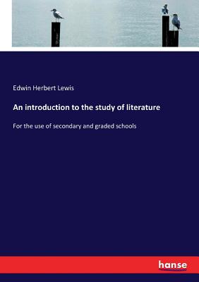 An introduction to the study of literature:For the use of secondary and graded schools