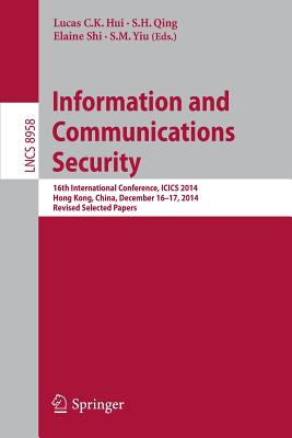 Information and Communications Security : 16th International Conference, ICICS 2014, Hong Kong, China, December 16-17, 2014, Revised Selected Papers