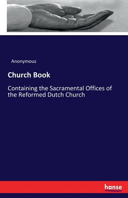 Church Book:Containing the Sacramental Offices of the Reformed Dutch Church