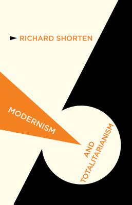 Modernism and Totalitarianism : Rethinking the Intellectual Sources of Nazism and Stalinism, 1945 to the Present