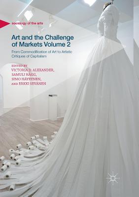 Art and the Challenge of Markets Volume 2 : From Commodification of Art to Artistic Critiques of Capitalism