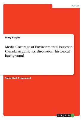 Media Coverage of Environmental Issues in Canada. Arguments, discussion, historical background