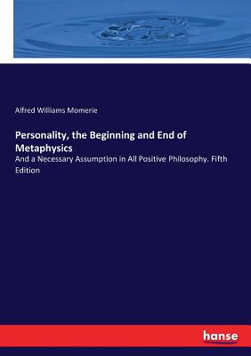 غلاف كتاب Personality, the Beginning and End of Metaphysics:And a Necessary Assumption in All Positive Philosophy. Fifth Edition