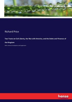 غلاف كتاب Two Tracts on Civil Liberty, the War with America, and the Debts and Finances of the Kingdom :With a General Introduction and Supplement