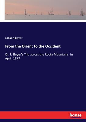 From the Orient to the Occident:Or, L. Boyer