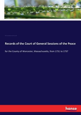 غلاف كتاب Records of the Court of General Sessions of the Peace:for the County of Worcester, Massachusetts, from 1731 to 1737