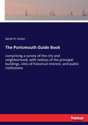 غلاف كتاب The Portsmouth Guide Book:comprising a survey of the city and neighborhood, with notices of the principal buildings, sites of historical interest, and