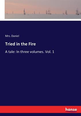 غلاف كتاب Tried in the Fire:A tale: In three volumes. Vol. 1
