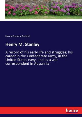 غلاف كتاب Henry M. Stanley:A record of his early life and struggles; his career in the Confederate army, in the United States navy, and as a war correspondent i