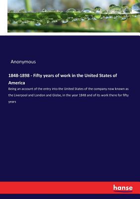 1848-1898 - Fifty years of work in the United States of America:Being an account of the entry into the United States of the company now known as the L