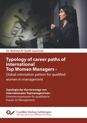 Typology of career paths of international Top Women Managers - Global orientation pattern for qualified women in management. Typologie der Karriereweg