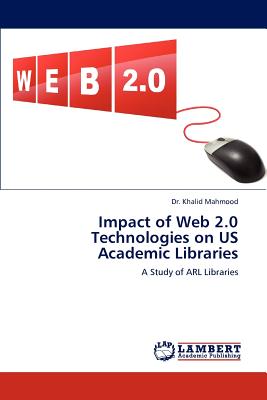 Impact of Web 2.0 Technologies on Us Academic Libraries