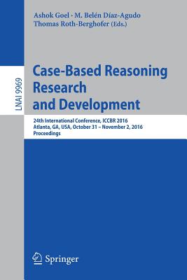 Case-Based Reasoning Research and Development : 24th International Conference, ICCBR 2016, Atlanta, GA, USA, October 31 - November 2, 2016, Proceeding