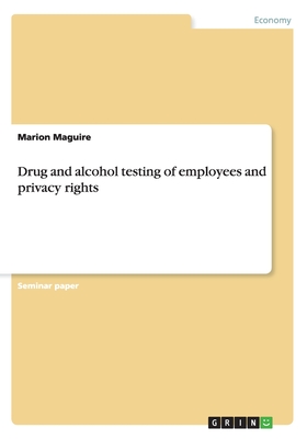 Drug and alcohol testing of employees and privacy rights