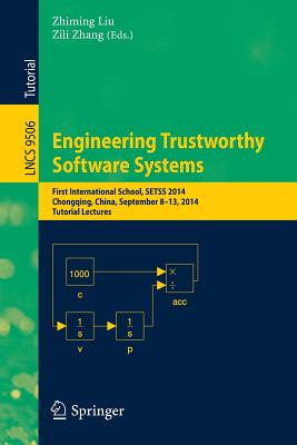 Engineering Trustworthy Software Systems : First International School, SETSS 2014, Chongqing, China, September 8-13, 2014. Tutorial Lectures