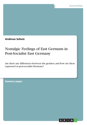 Nostalgic Feelings of East Germans in Post-Socialist East Germany:Are there any differences between the genders, and how are these expressed in post-s