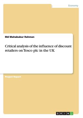 Critical analysis of the influence of discount retailers on Tesco plc in the UK