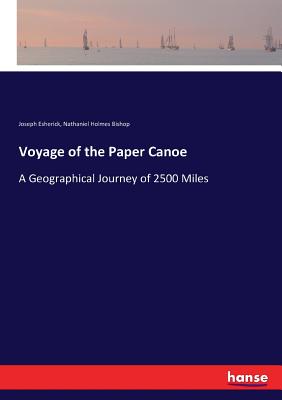 Voyage of the Paper Canoe:A Geographical Journey of 2500 Miles