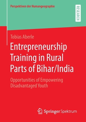 Entrepreneurship Training in Rural Parts of Bihar/India : Opportunities of Empowering Disadvantaged Youth