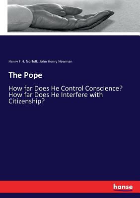 The Pope :How far Does He Control Conscience? How far Does He Interfere with Citizenship?