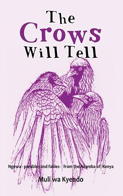 غلاف كتاب The Crows will Tell: Ngewa - parables and fables - from the Akamba of Kenya