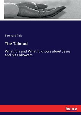 The Talmud:What it is and What it Knows about Jesus and his Followers