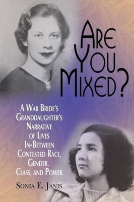 غلاف كتاب Are You Mixed? A War Bride's Granddaughter's Narrative of Lives In-Between Contested Race, Gender, Class, and Power