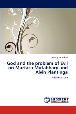 God and the problem of Evil on Murtaza Mutahhary and Alvin Plantinga