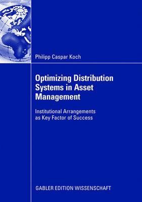 Optimizing Distribution Systems in Asset Management : Institutional Arrangements as Key Factor of Success