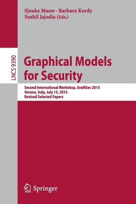 Graphical Models for Security : Second International Workshop, GraMSec 2015, Verona, Italy, July 13, 2015, Revised Selected Papers