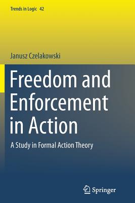 Freedom and Enforcement in Action : A Study in Formal Action Theory