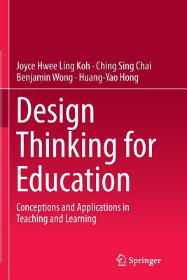 Design Thinking for Education : Conceptions and Applications in Teaching and Learning