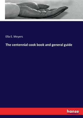 The centennial cook book and general guide