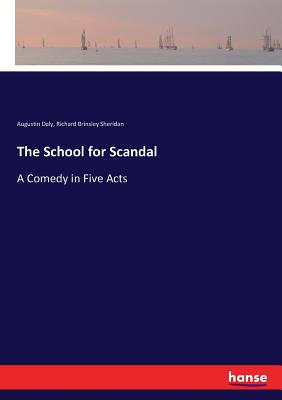 The School for Scandal:A Comedy in Five Acts