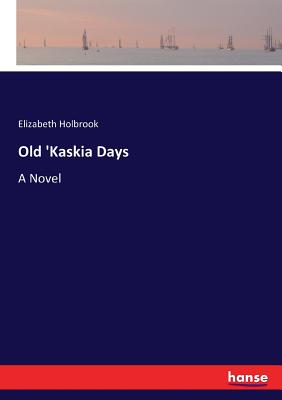 غلاف كتاب Old 'Kaskia Days:A Novel