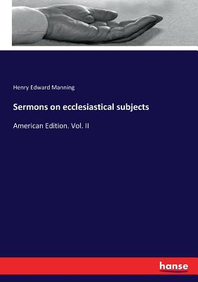 Sermons on ecclesiastical subjects:American Edition. Vol. II