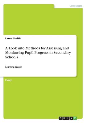 A Look into Methods for Assessing and Monitoring Pupil Progress in Secondary Schools:Learning French
