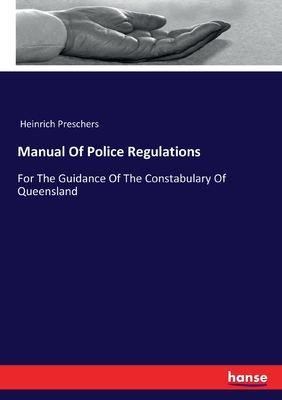 Manual Of Police Regulations:For The Guidance Of The Constabulary Of Queensland
